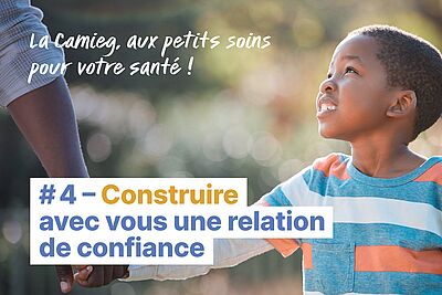La camieg aux petits soins pour votre santé ! 4 - Construire avec vous une relation de confiance